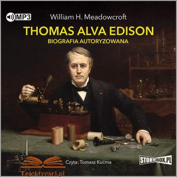 Thomas Alva Edison - Tajemnice jego wielkiego sukcesu