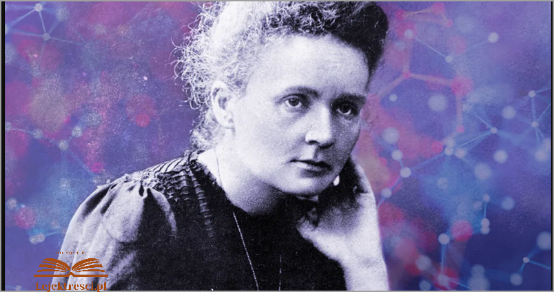 10 Niesamowitych Ciekawostek o Marii Skłodowskiej Curie!